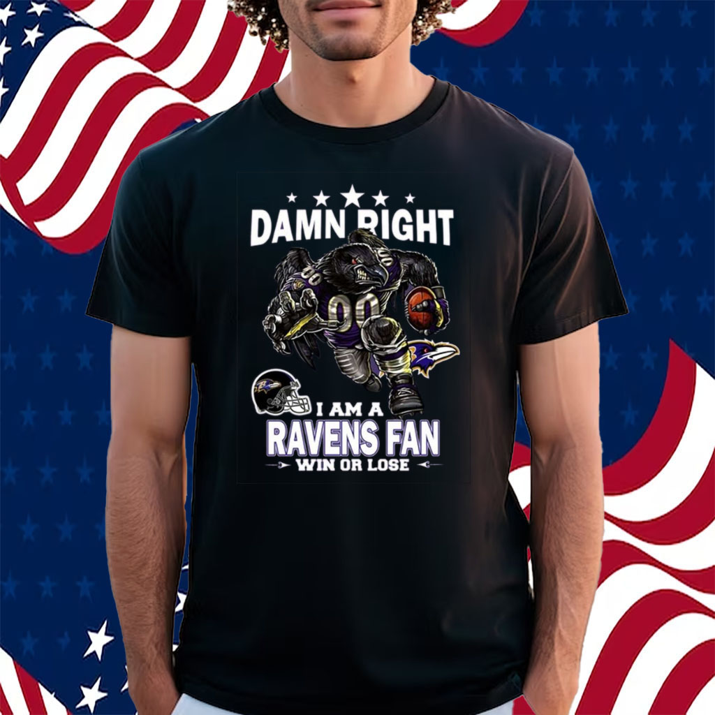 Damn Right I Am Baltimore Ravens Fan Win Or Lose Unisex T-Shirt