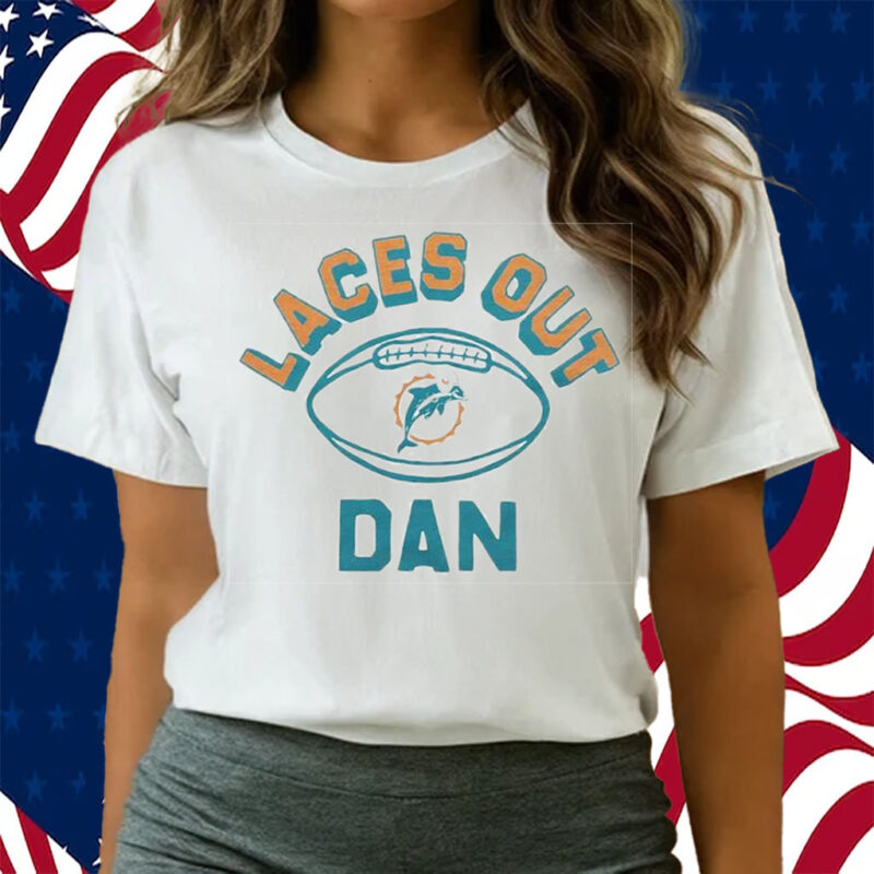 Miami Dolphins Laces Out Dan T-Shirt - ShirtsOwl Office