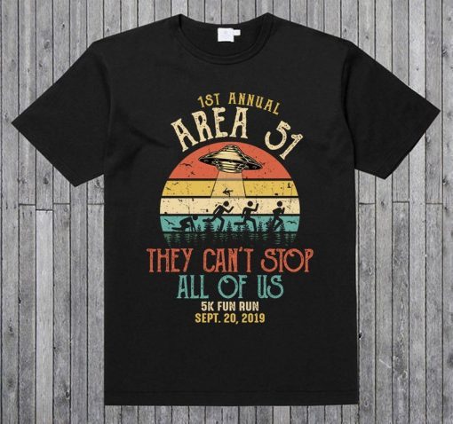 1 ST Annual Area 51 They Can't Stop All Of Us 5K Fun Run Sept.20,2019 Alien Abduction T Shirt