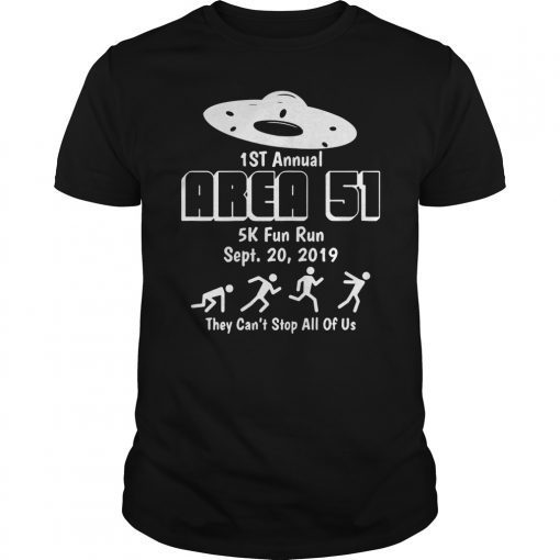 1st Annual Area 51 5K Fun Run They Can't Stop All Of Us Tee shirt