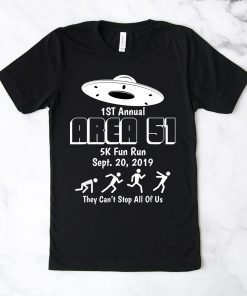 1st Annual Area 51 5K Fun Run They Can't Stop All of Us T Shirt Mens and Womens Clothing