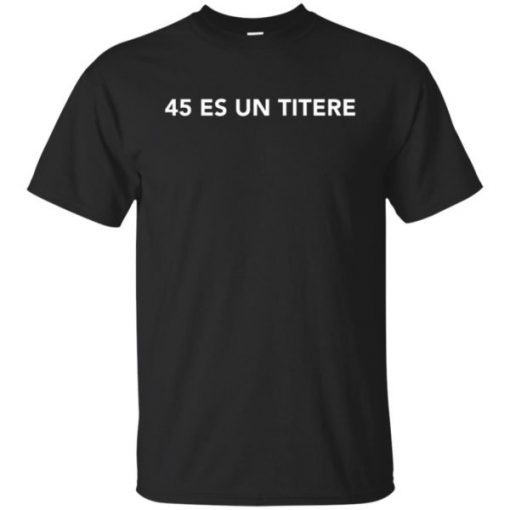 45 Es Un Titere Trump Is A Puppet shirt