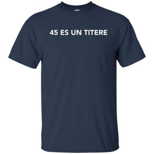 45 Es Un Titere Trump Is A Puppet shirts