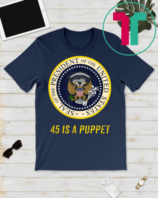 45 Is A Puppet Fake Presidential Seal T-Shirt Charles Leazott’s Funny Gift T-Shirt