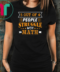 5 Out Of 4 People Struggle With Math Funny Math Tshirt T-Shirt