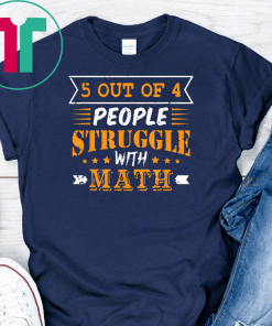 5 Out Of 4 People Struggle With Math Funny Math Tshirt T-Shirt