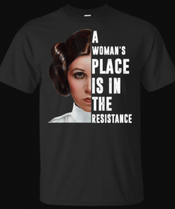 A Woman's Place Is In The Resistance T-Shirt