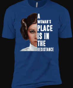 A Woman's Place Is In The Resistance T-Shirts