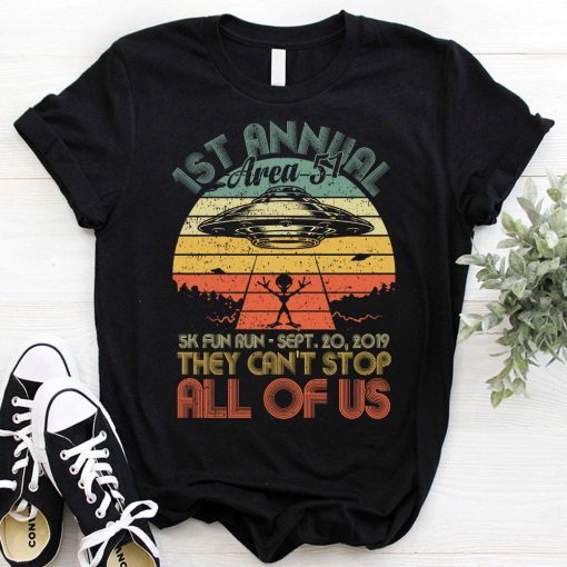 Area 51 5K Fun Run 1st Annual They Can't Stop Us All Tshirt