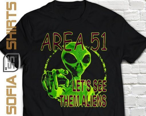 Area 51 Shirt Lets See Them Aliens T-shirt Unisex