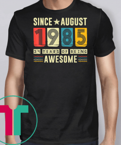 Awesome Since August 1985 Shirt 34 Years old Birthday Gift