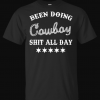 Been Doing Cowboy Shit All Day T-Shirts