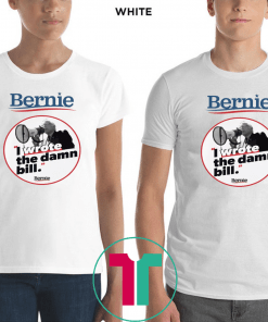 Bernie I Wrote The Damn Bill Unisex 2019 Gift T-Shirt