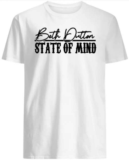 Beth Dutton State Of Mind shirt