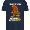 Bigfoot and Beer I wanna be the one who has a beer with bigfoot shirts