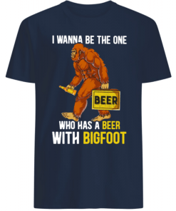 Bigfoot and Beer I wanna be the one who has a beer with bigfoot shirts