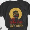 Black woman I am who I am your approval isn’t needed shirt