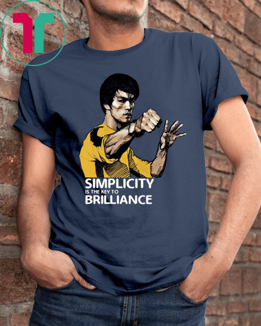 Bruce Lee Simplicity Is The Key To Brilliance Shirt