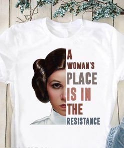 Carrie Fisher a woman’s place is in the resistance shirt