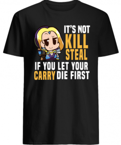 Chroneco It’s not kill steal if you let your carry die first shirt