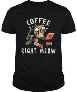 Coffee right meow shirt