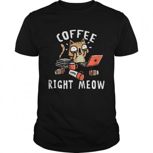 Coffee right meow shirt