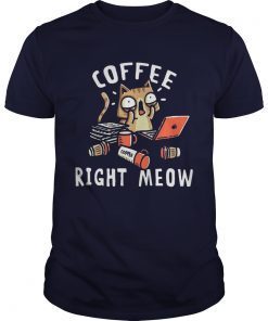 Coffee right meow shirts