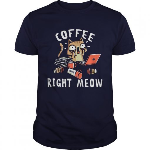 Coffee right meow shirts