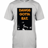 Dawgs Gotta Eat T-Shirt