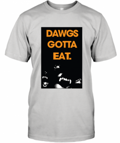 Dawgs Gotta Eat T-Shirt