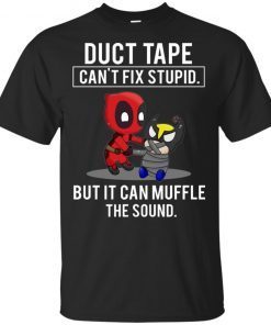 Deadpool Duct tape can’t fix stupid but it can muffle the sound shirt