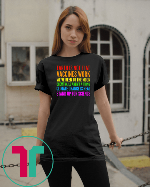 Earth Is Not Flat Vaccines Works Stand Up For Science Teacher Shirt