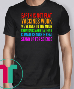 Earth Is Not Flat Vaccines Works Stand Up For Science Teacher Shirt