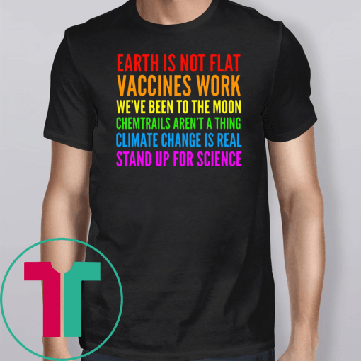 Earth Is Not Flat Vaccines Works Stand Up For Science Teacher Shirt