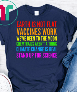 Earth Is Not Flat Vaccines Works Stand Up For Science Teacher Shirt