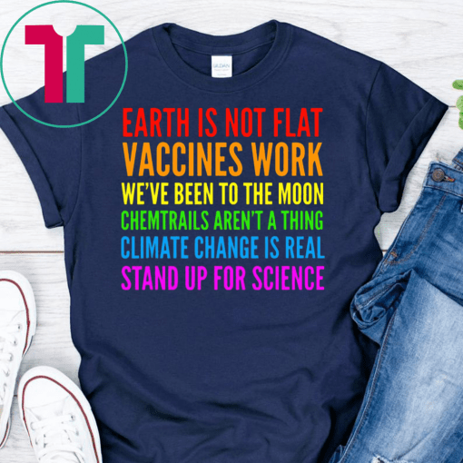 Earth Is Not Flat Vaccines Works Stand Up For Science Teacher Shirt