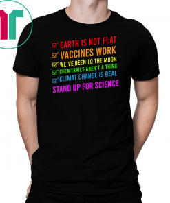 Earth is Not Flat Vaccines Work Stand Up For Science Teacher Classsic Gift T-Shirt