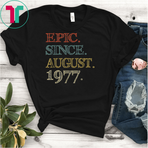 Epic Since august 1977 Shirt 42 Year Old 42nd Birthday T-Shirts