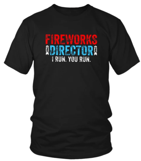 FIREWORKS DIRECTOR 4TH OF JULY SHIRT