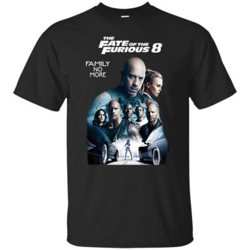 Fast and the Furious 8 The Fate of the Furious Family No More shirt