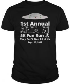 First Annual Area 51 5K Fun Run They Cant Stop All Of Us T-Shirt