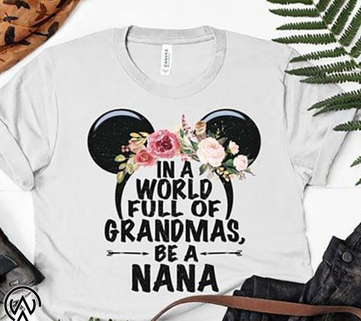 Floral in a world full of granmas be a nana mickey mouse shirt