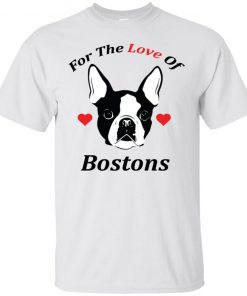 For The Love Of Bostons Dog shirt