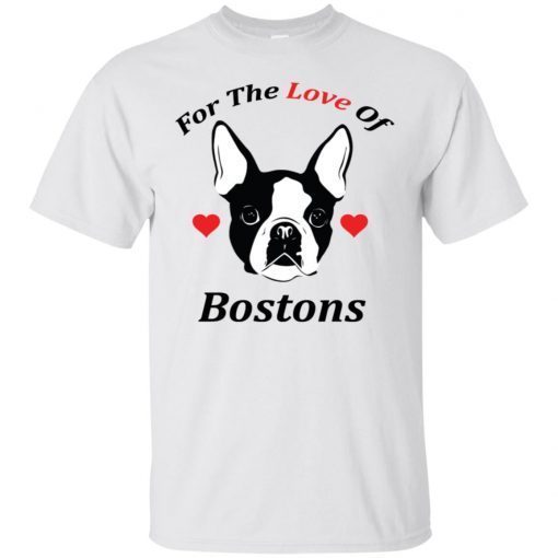 For The Love Of Bostons Dog shirt