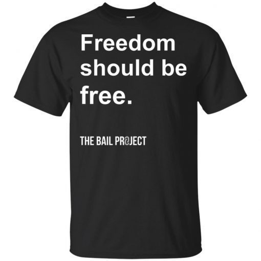 Freedom Should Be Free The Bail Project shirt