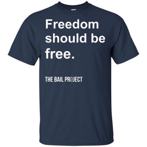 Freedom Should Be Free The Bail Project shirts