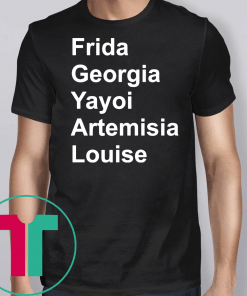 Frida Georgia Yayoi Artemisia Louise Shirt