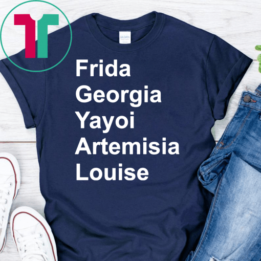 Frida Georgia Yayoi Artemisia Louise Shirt