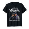 Fucking Savages My Guys Are Savages In That Box Shirt