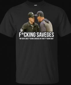 Fucking Savages My Guys Are Savages In That Box Shirt